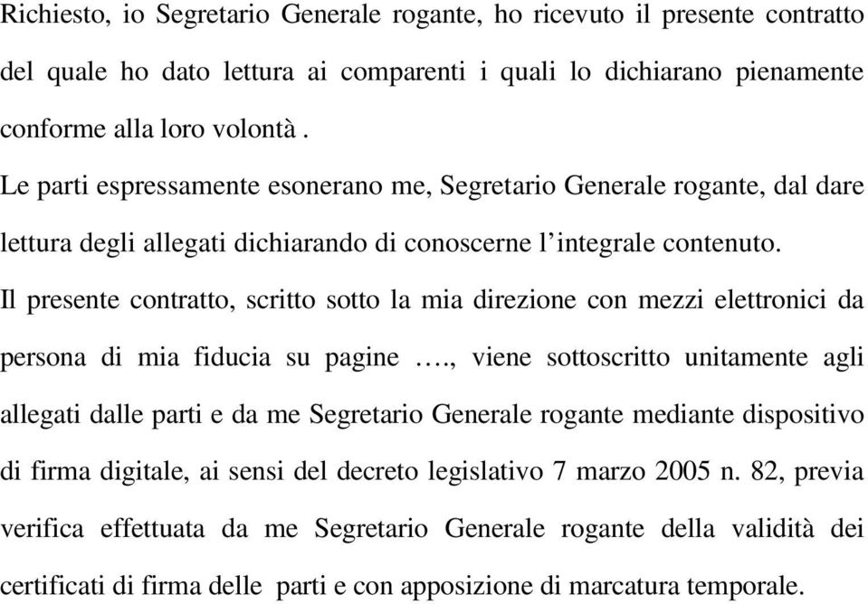 Il presente contratto, scritto sotto la mia direzione con mezzi elettronici da persona di mia fiducia su pagine.