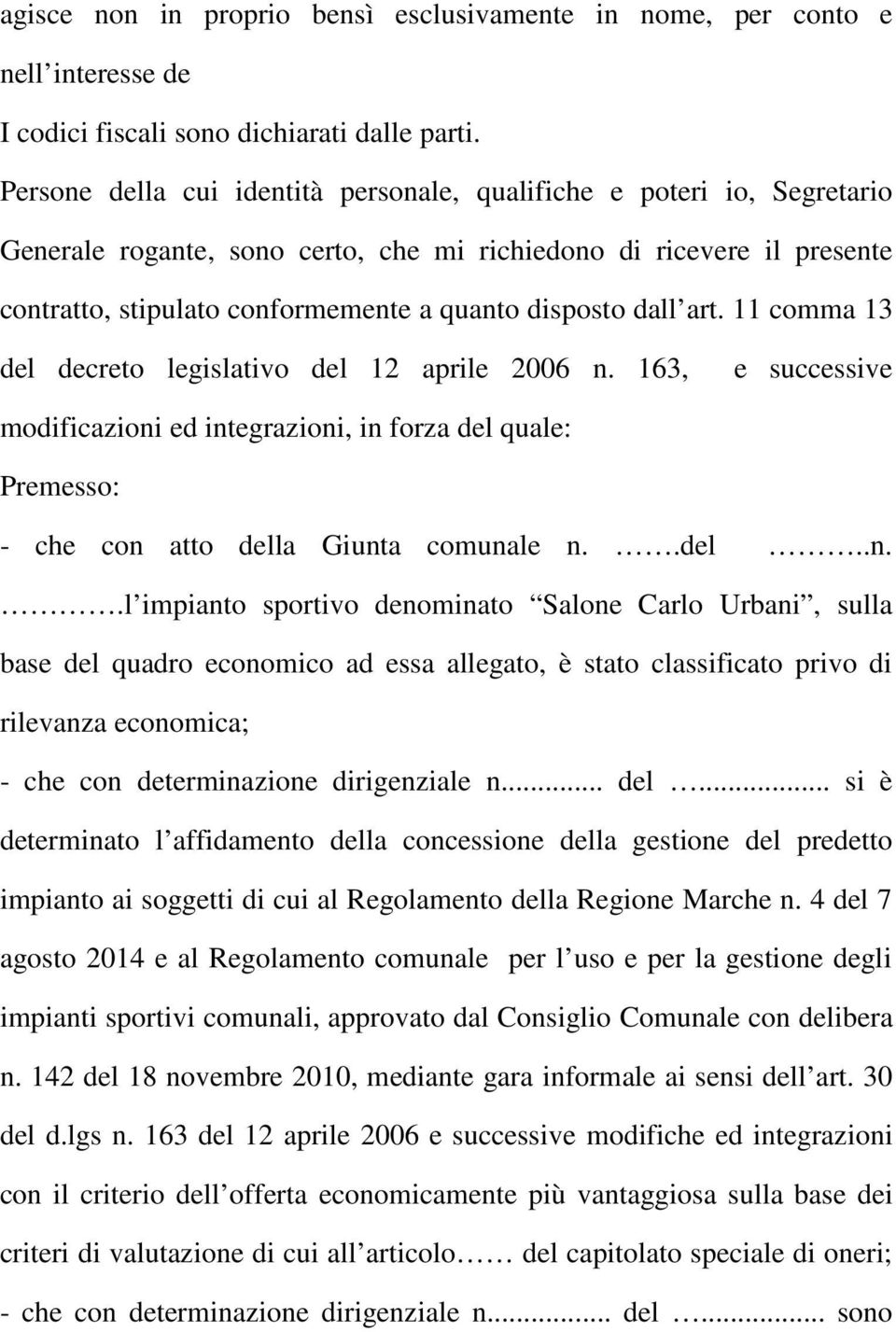 dall art. 11 comma 13 del decreto legislativo del 12 aprile 2006 n.