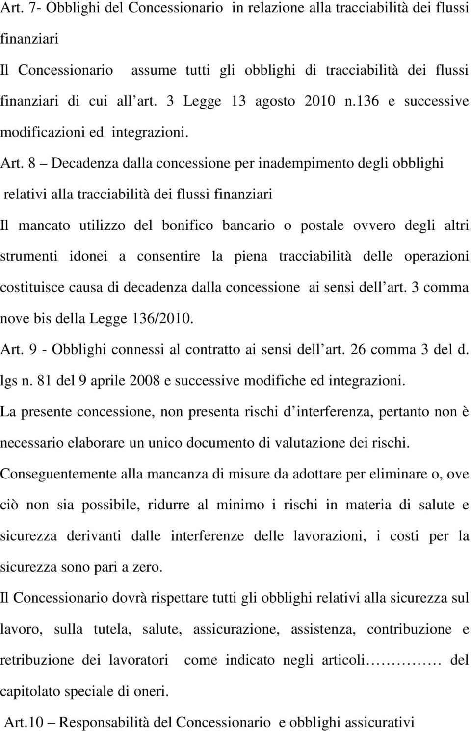 8 Decadenza dalla concessione per inadempimento degli obblighi relativi alla tracciabilità dei flussi finanziari Il mancato utilizzo del bonifico bancario o postale ovvero degli altri strumenti