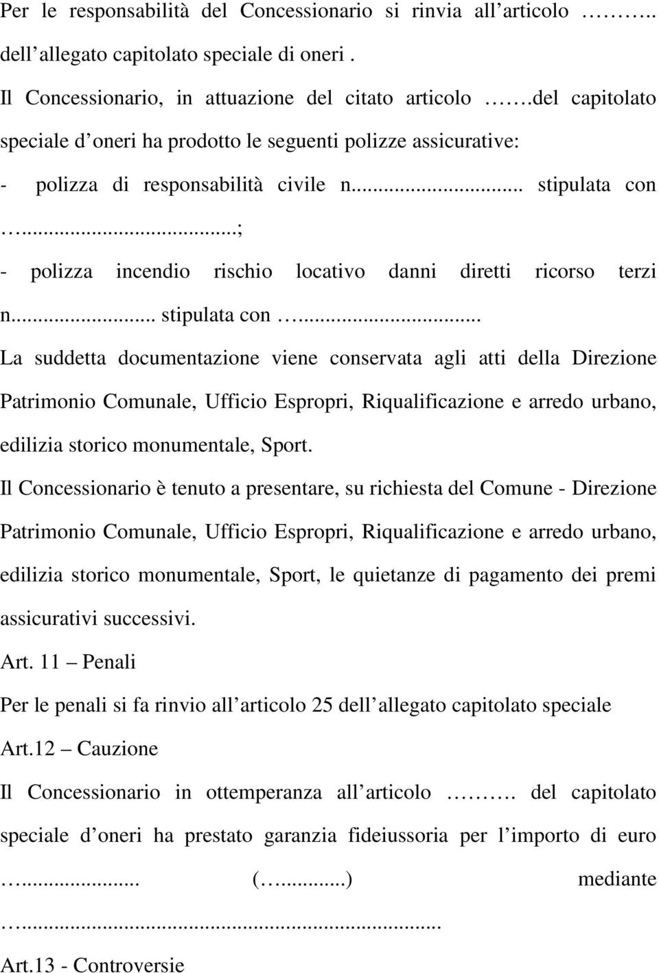 .. stipulata con... La suddetta documentazione viene conservata agli atti della Direzione Patrimonio Comunale, Ufficio Espropri, Riqualificazione e arredo urbano, edilizia storico monumentale, Sport.