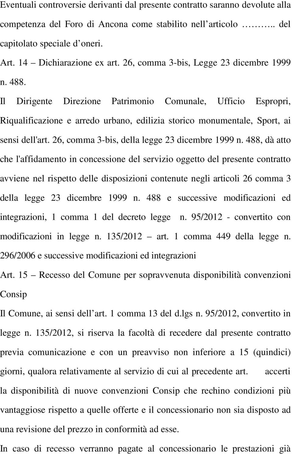 Il Dirigente Direzione Patrimonio Comunale, Ufficio Espropri, Riqualificazione e arredo urbano, edilizia storico monumentale, Sport, ai sensi dell'art. 26, comma 3-bis, della legge 23 dicembre 1999 n.