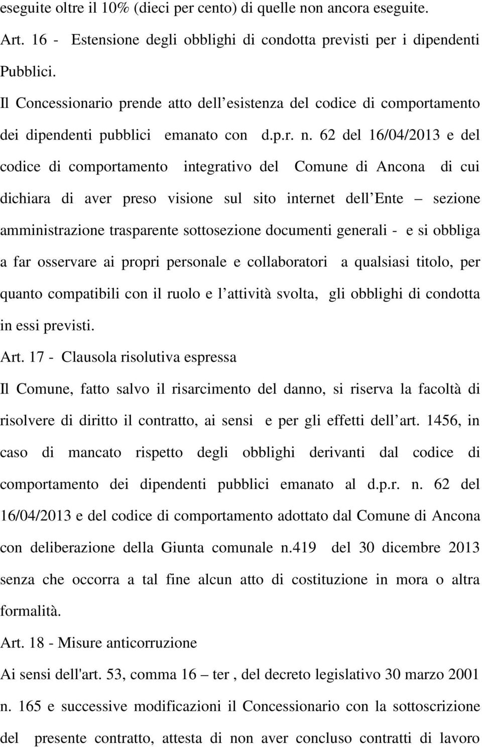 62 del 16/04/2013 e del codice di comportamento integrativo del Comune di Ancona di cui dichiara di aver preso visione sul sito internet dell Ente sezione amministrazione trasparente sottosezione