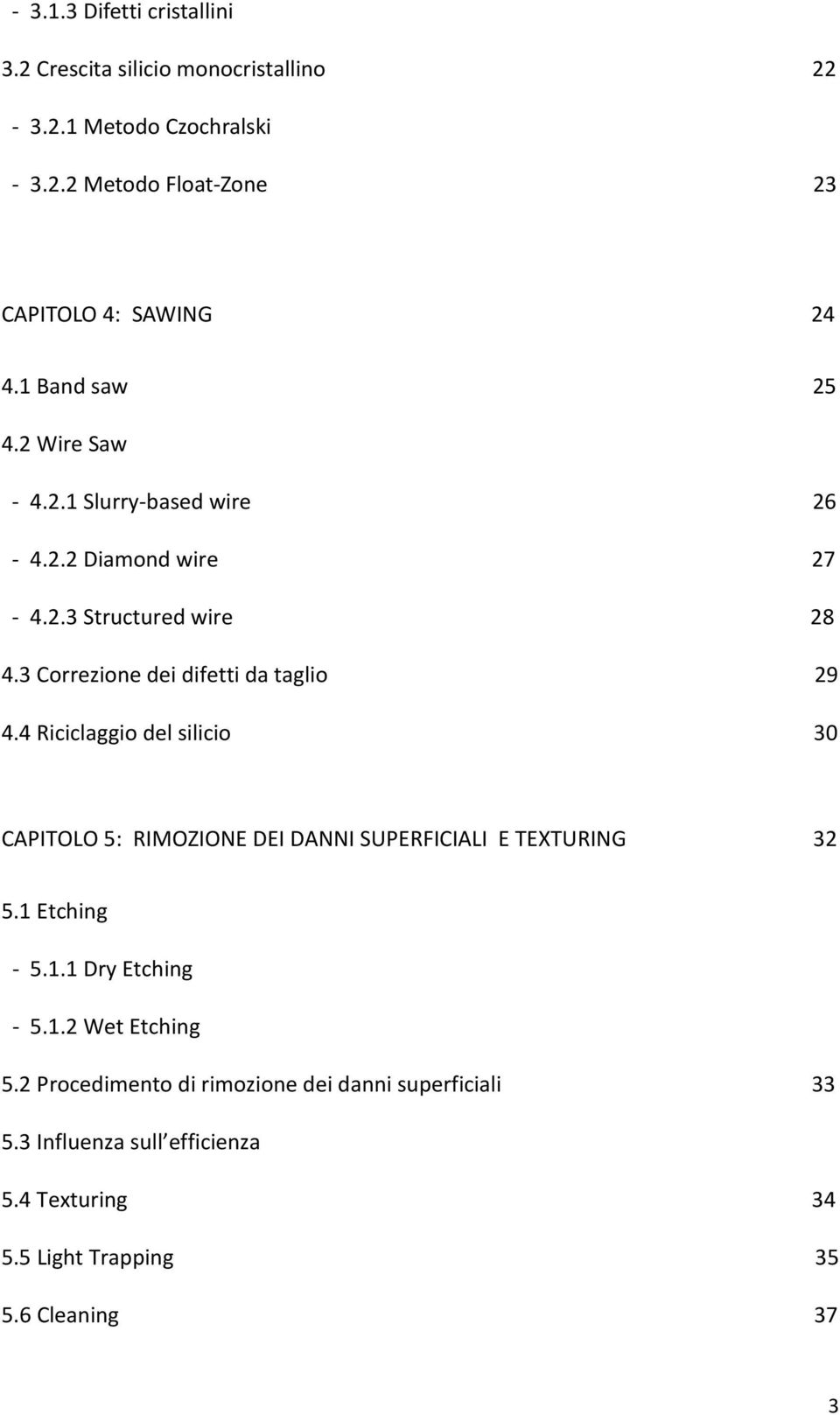 3 Correzione dei difetti da taglio 29 4.4 Riciclaggio del silicio 30 CAPITOLO 5: RIMOZIONE DEI DANNI SUPERFICIALI E TEXTURING 32 5.