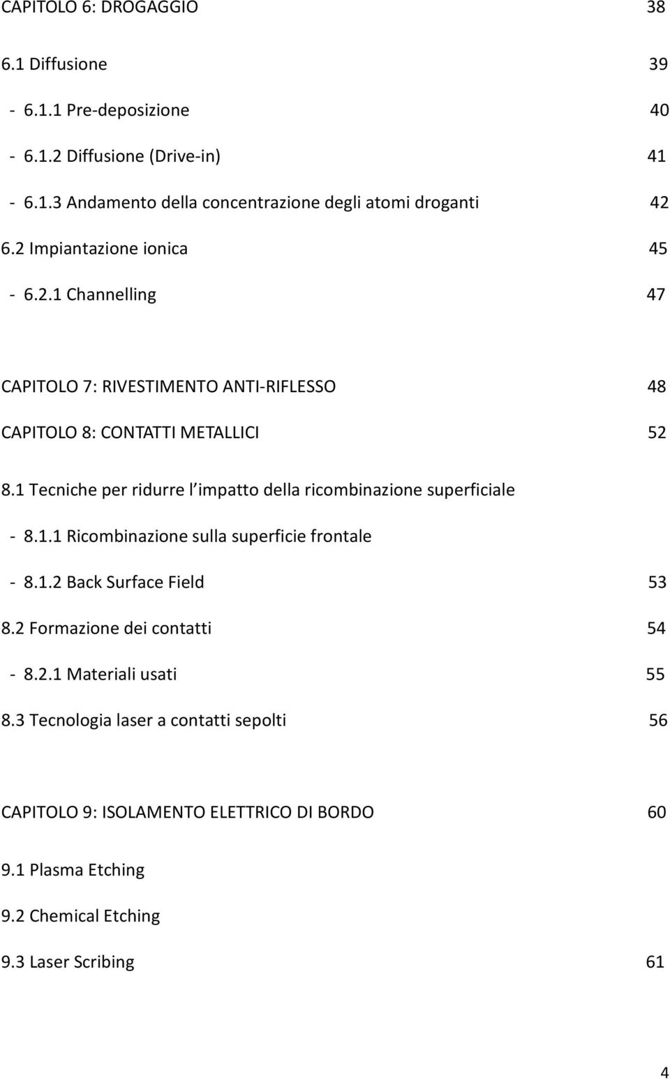 1 Tecniche per ridurre l impatto della ricombinazione superficiale - 8.1.1 Ricombinazione sulla superficie frontale - 8.1.2 Back Surface Field 53 8.