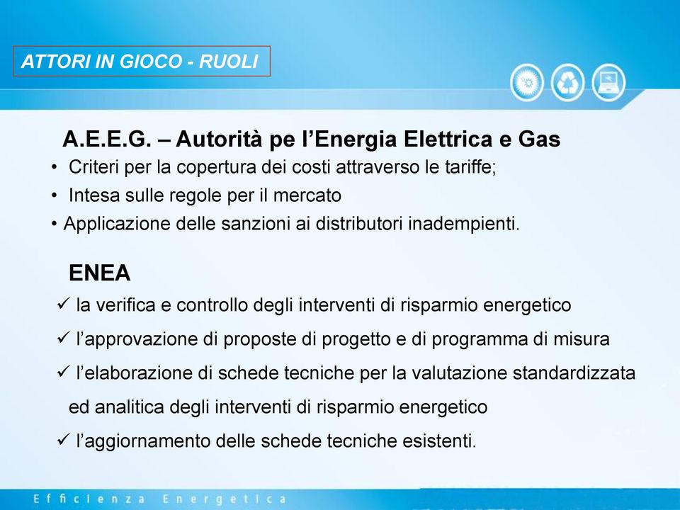 Autorità pe l Energia Elettrica e Gas Criteri per la copertura dei costi attraverso le tariffe; Intesa sulle regole per il mercato