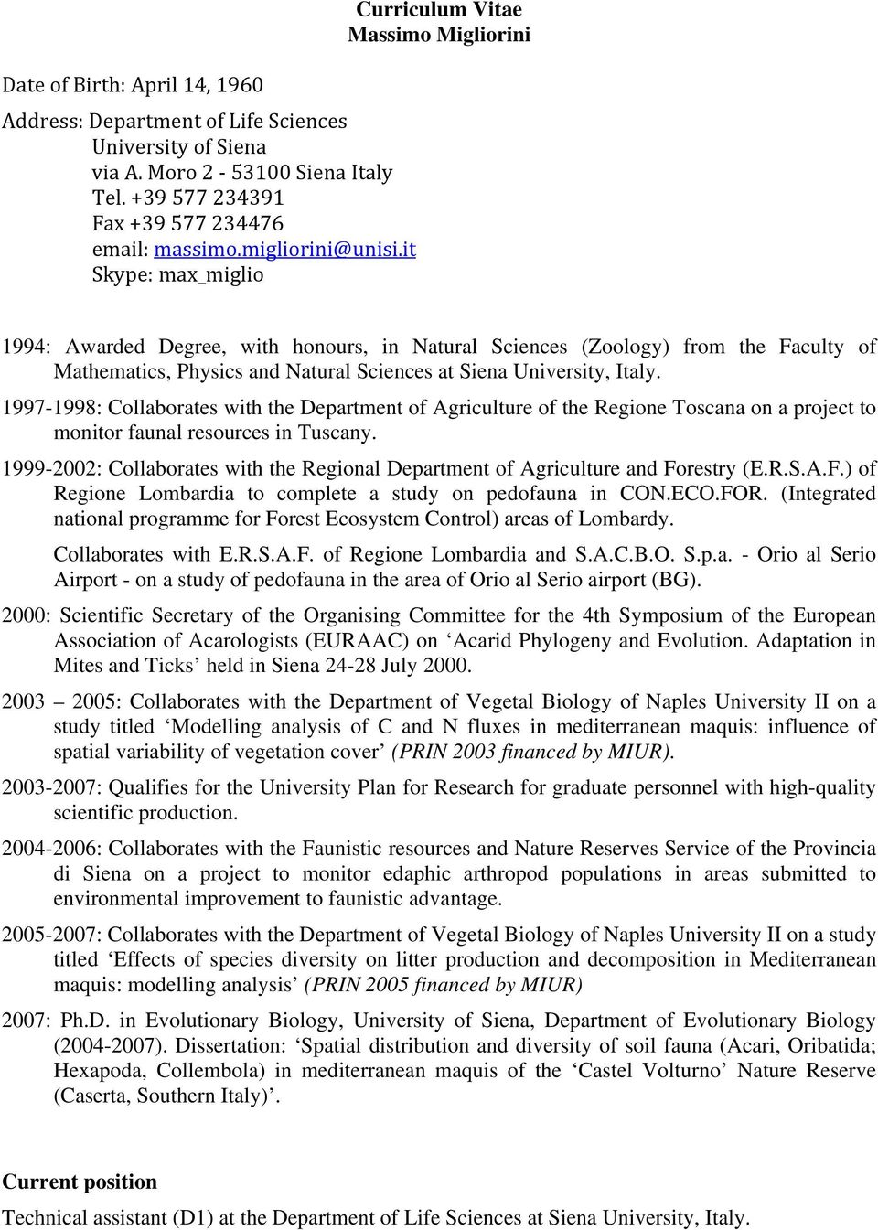 University, Italy. 1997-1998: Collaborates with the Department of Agriculture of the Regione Toscana on a project to monitor faunal resources in Tuscany.