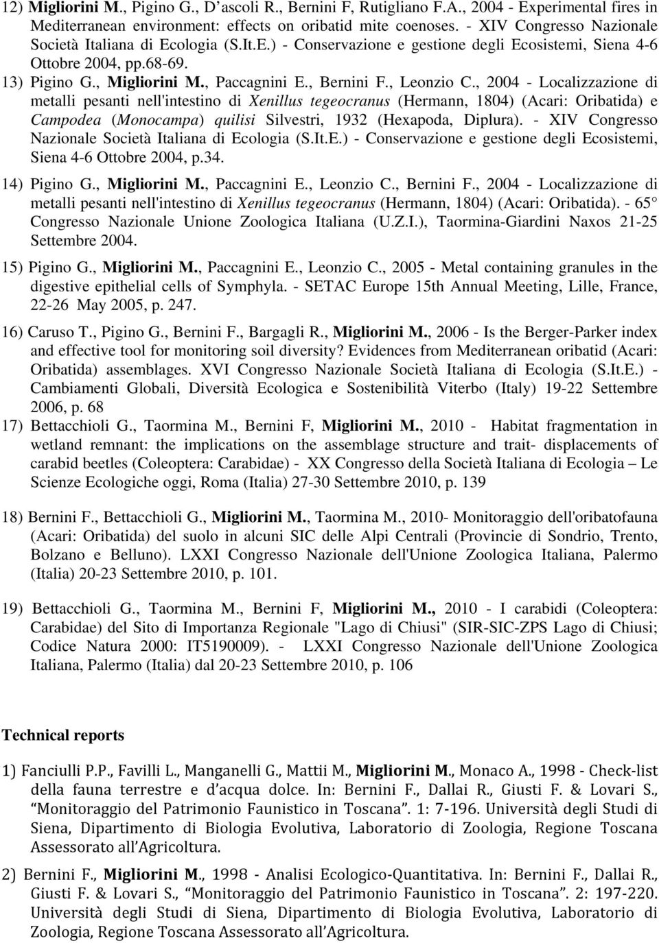 , Leonzio C., 2004 - Localizzazione di metalli pesanti nell'intestino di Xenillus tegeocranus (Hermann, 1804) (Acari: Oribatida) e Campodea (Monocampa) quilisi Silvestri, 1932 (Hexapoda, Diplura).