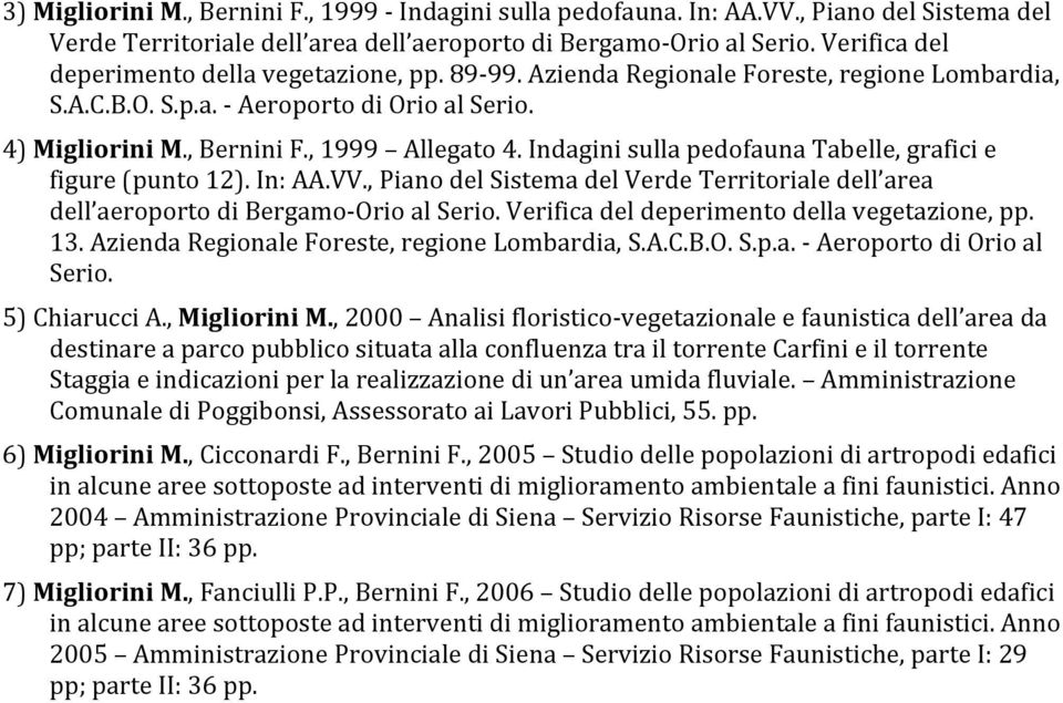 Indagini sulla pedofauna Tabelle, grafici e figure (punto 12). In: AA.VV., Piano del Sistema del Verde Territoriale dell area dell aeroporto di Bergamo Orio al Serio.