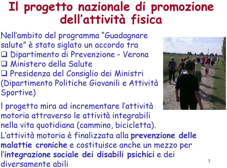 mira ad incrementare l attività motoria attraverso le attività integrabili nella vita quotidiana (cammino, bicicletta).