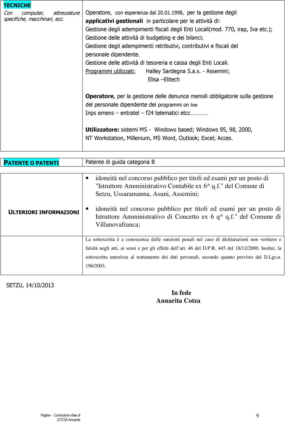 ); Gestione delle attività di budgeting e dei bilanci; Gestione degli adempimenti retributivi, contributivi e fiscali del personale dipendente.