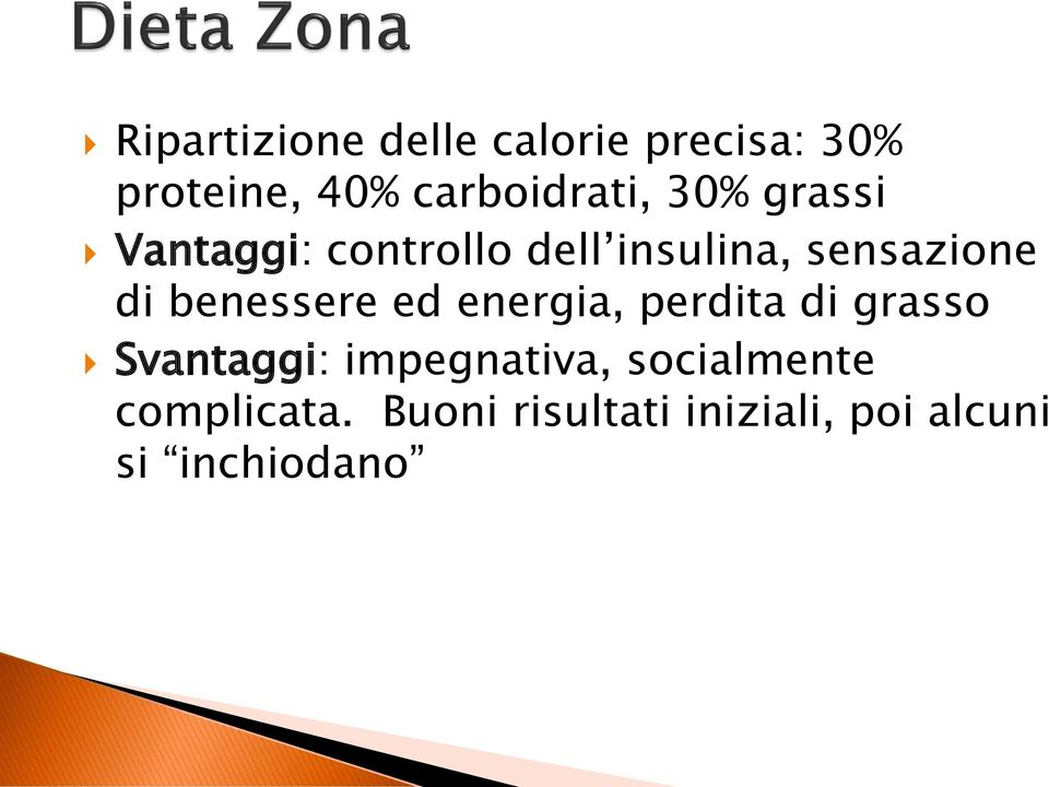 benessere ed energia, perdita di grasso Svantaggi: impegnativa,