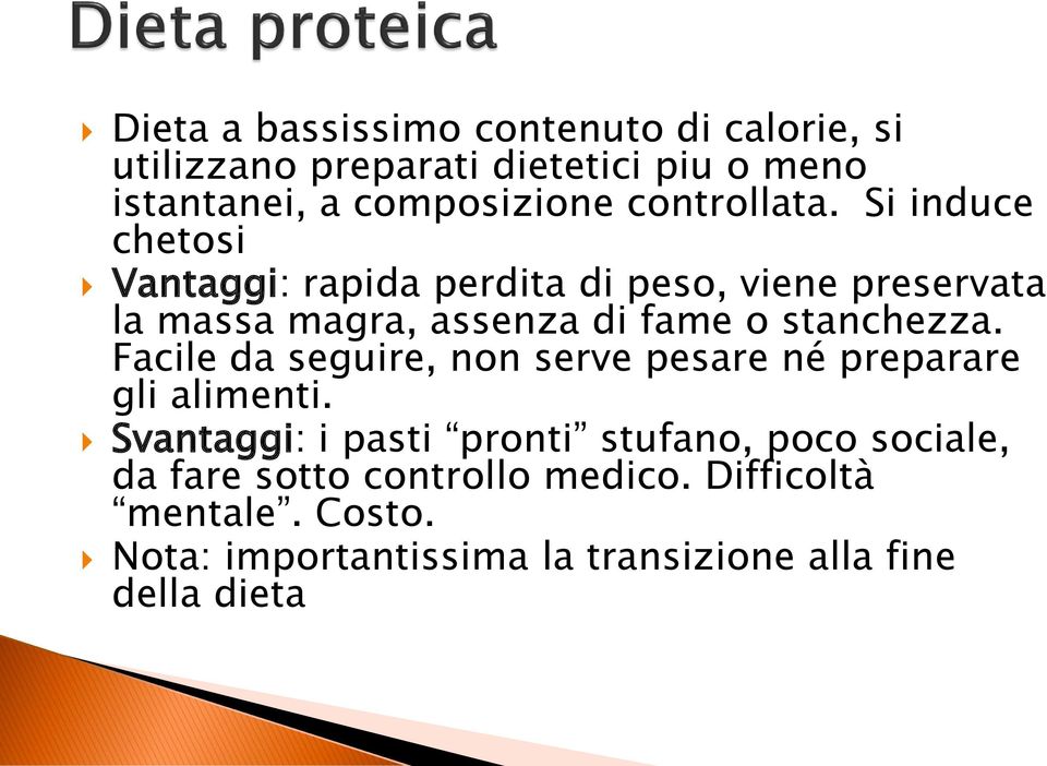 Si induce chetosi Vantaggi: rapida perdita di peso, viene preservata la massa magra, assenza di fame o stanchezza.