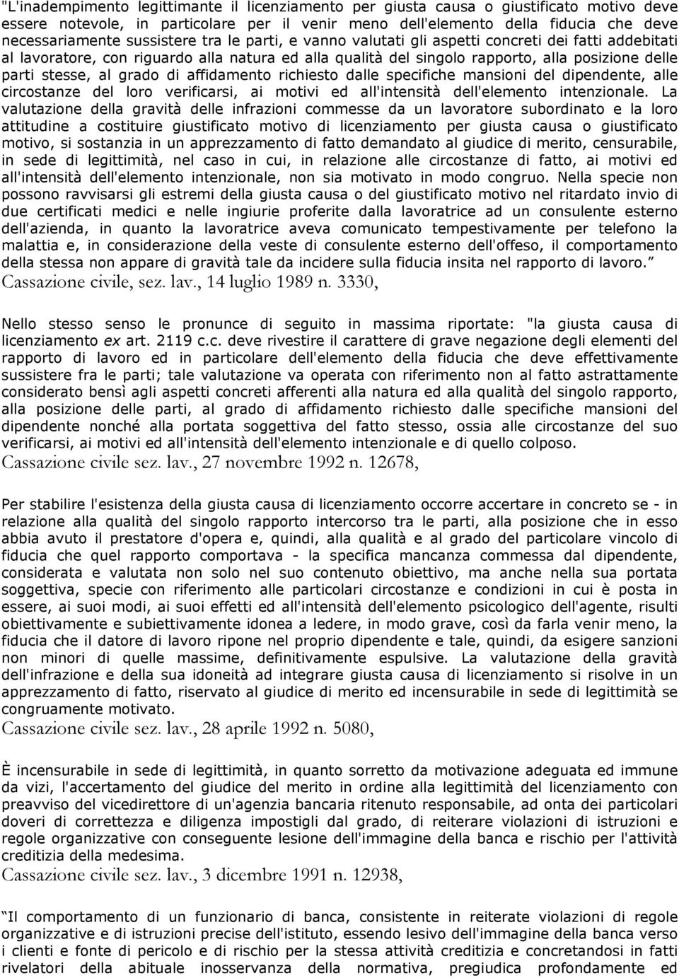 grado di affidamento richiesto dalle specifiche mansioni del dipendente, alle circostanze del loro verificarsi, ai motivi ed all'intensità dell'elemento intenzionale.