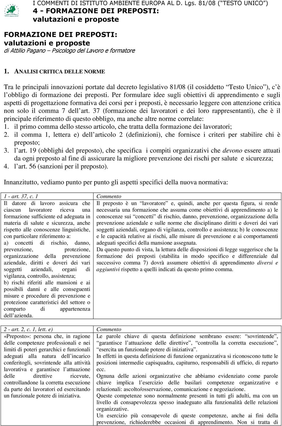 Per formulare idee sugli obiettivi di apprendimento e sugli aspetti di progettazione formativa dei corsi per i preposti, è necessario leggere con attenzione critica non solo il comma 7 dell art.