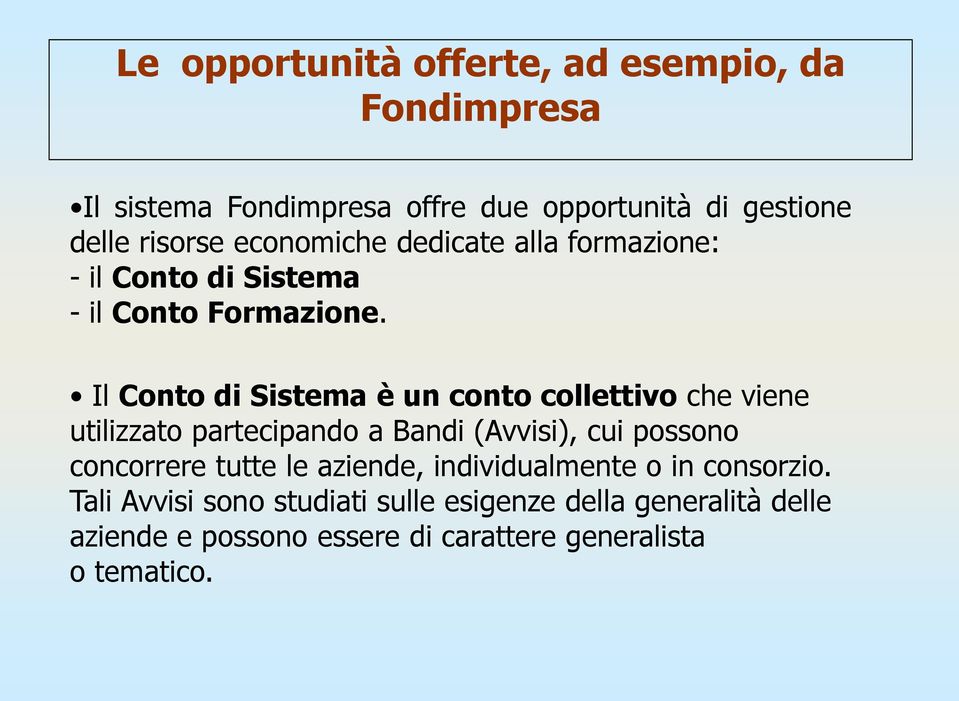 Il Conto di Sistema è un conto collettivo che viene utilizzato partecipando a Bandi (Avvisi), cui possono concorrere tutte