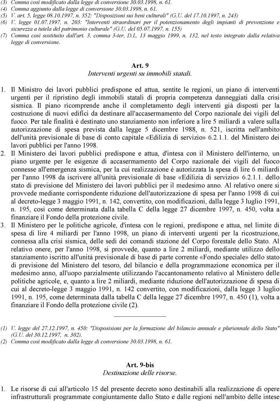 U. del 05.07.1997, n. 155) (7) Comma così sostituito dall'art. 3, comma 3-ter, D.L. 13 maggio 1999, n. 132, nel testo integrato dalla relativa legge di conversione. Art.