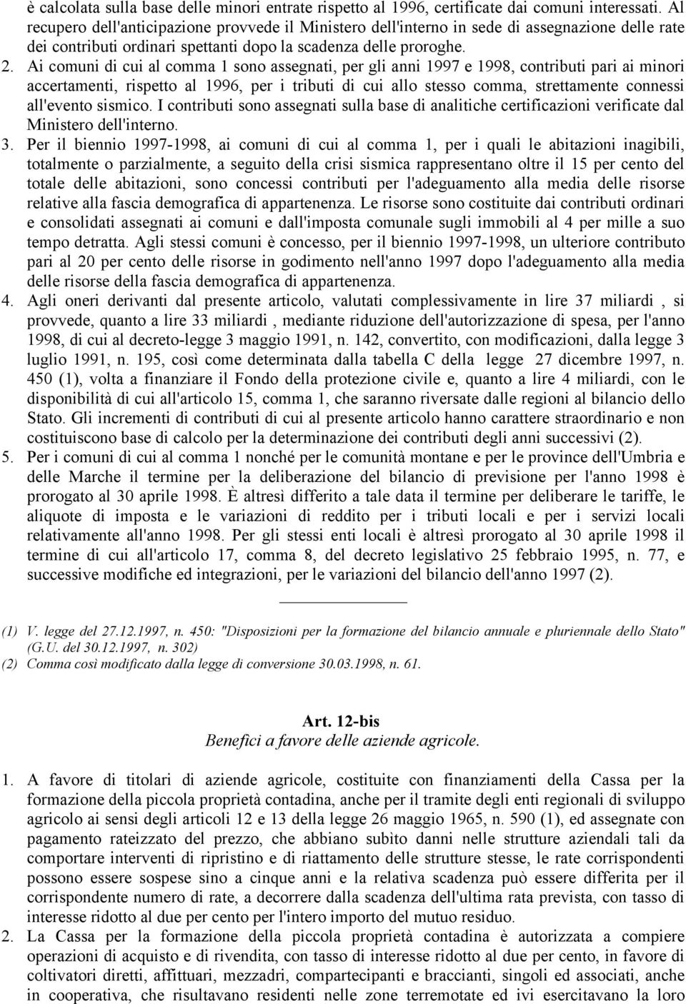 Ai comuni di cui al comma 1 sono assegnati, per gli anni 1997 e 1998, contributi pari ai minori accertamenti, rispetto al 1996, per i tributi di cui allo stesso comma, strettamente connessi