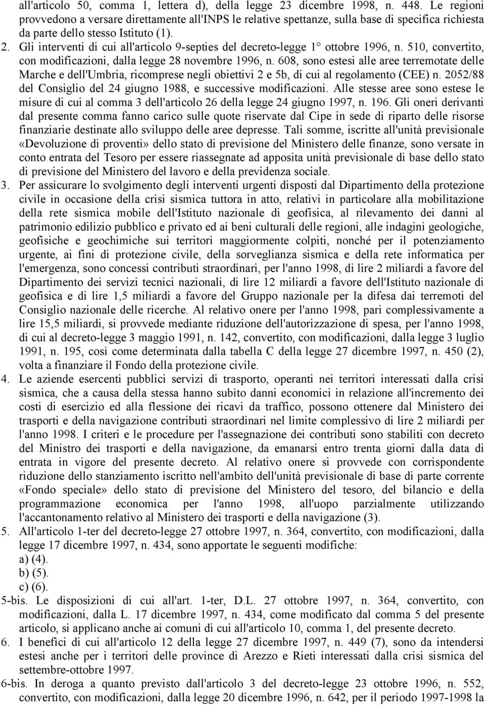 Gli interventi di cui all'articolo 9-septies del decreto-legge 1 ottobre 1996, n. 510, convertito, con modificazioni, dalla legge 28 novembre 1996, n.