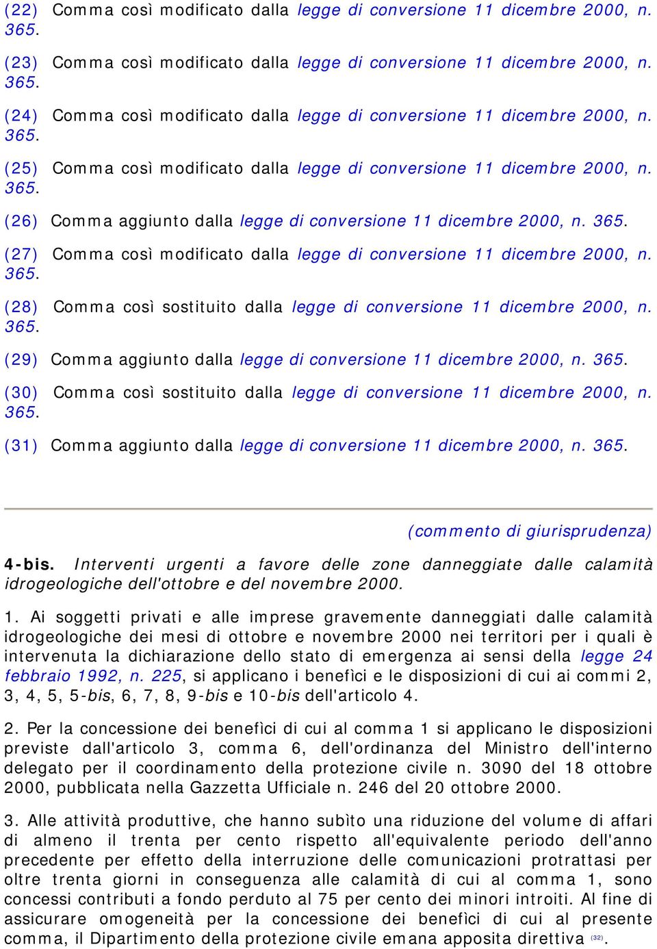 365. (28) Comma così sostituito dalla legge di conversione 11 dicembre 2000, n. 365. (29) Comma aggiunto dalla legge di conversione 11 dicembre 2000, n. 365. (30) Comma così sostituito dalla legge di conversione 11 dicembre 2000, n.