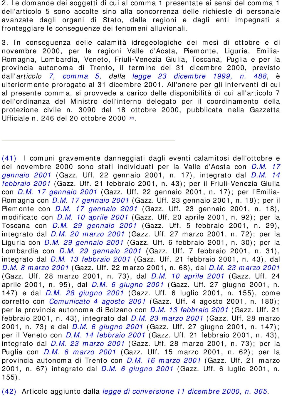 In conseguenza delle calamità idrogeologiche dei mesi di ottobre e di novembre 2000, per le regioni Valle d'aosta, Piemonte, Liguria, Emilia- Romagna, Lombardia, Veneto, Friuli-Venezia Giulia,