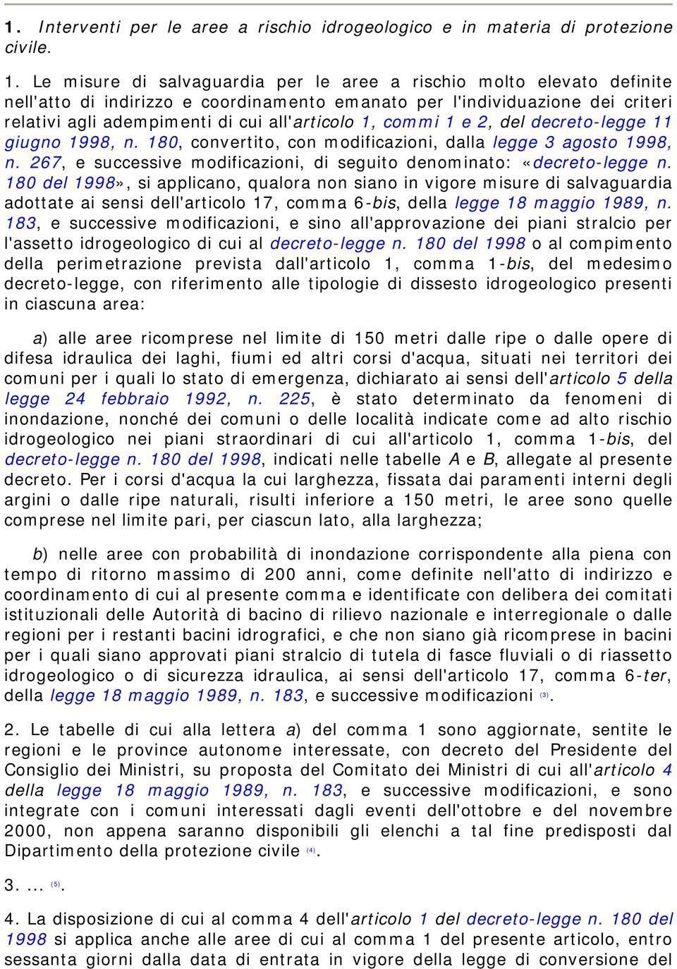 commi 1 e 2, del decreto-legge 11 giugno 1998, n. 180, convertito, con modificazioni, dalla legge 3 agosto 1998, n. 267, e successive modificazioni, di seguito denominato: «decreto-legge n.