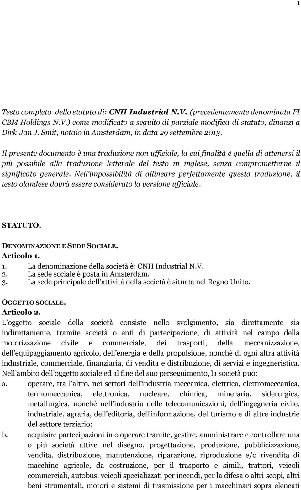 Il presente documento è una traduzione non ufficiale, la cui finalità è quella di attenersi il più possibile alla traduzione letterale del testo in inglese, senza comprometterne il significato