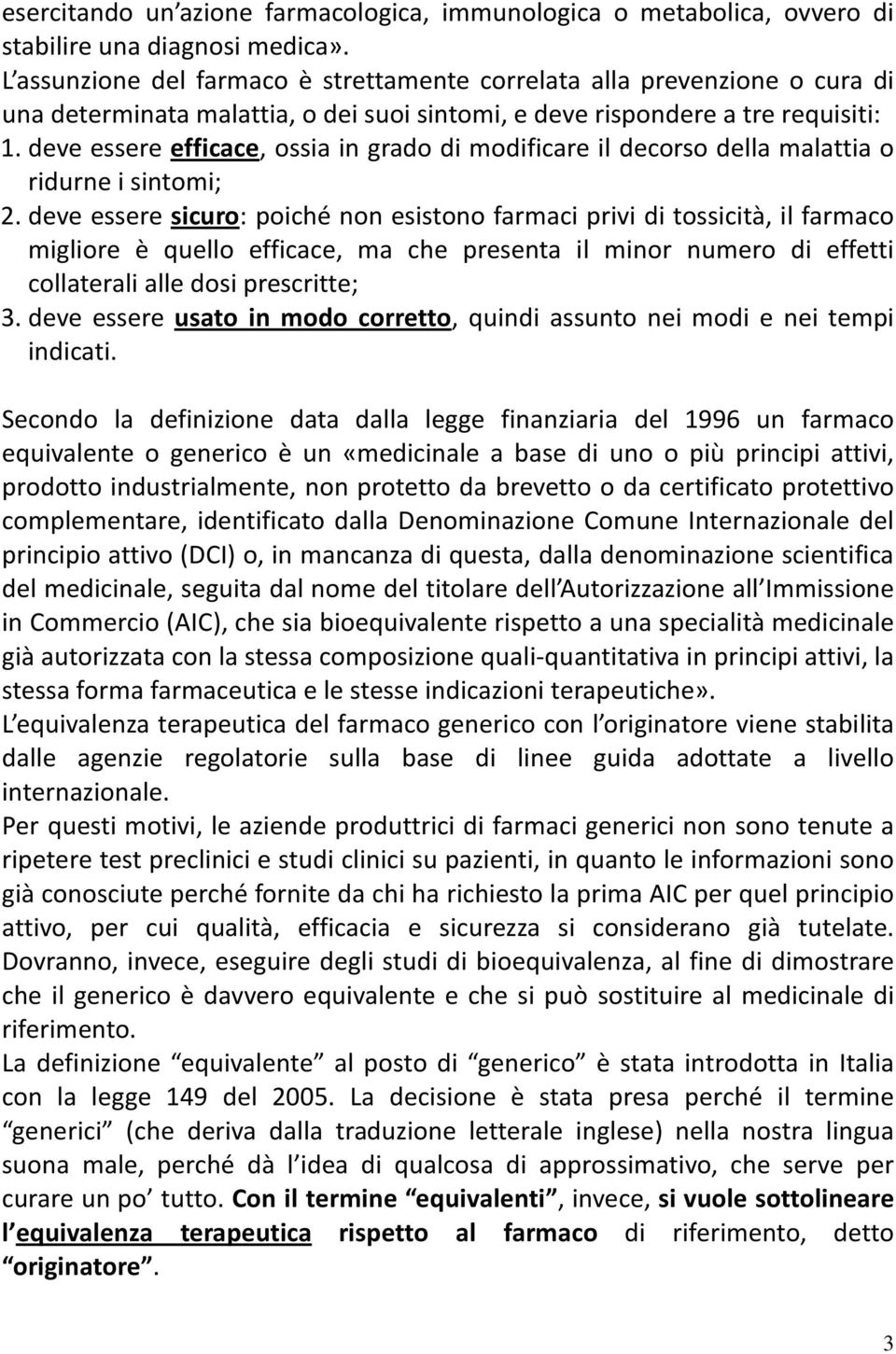 deve essere efficace, ossia in grado di modificare il decorso della malattia o ridurne i sintomi; 2.