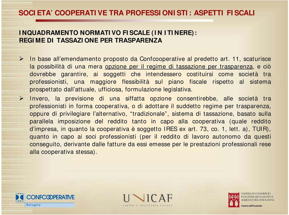 maggiore flessibilità sul piano fiscale rispetto al sistema prospettato dall attuale, ufficiosa, formulazione legislativa.