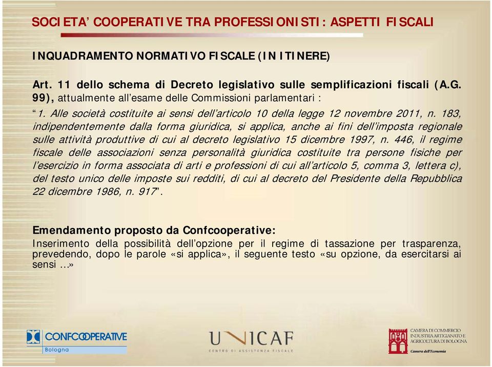 183, indipendentemente dalla forma giuridica, si applica, anche ai fini dell imposta regionale sulle attività produttive di cui al decreto legislativo 15 dicembre 1997, n.