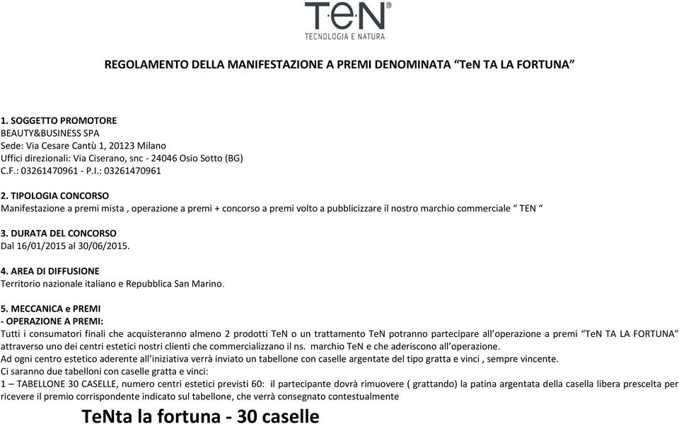 AREA DI DIFFUSIONE Territorio nazionale italiano e Repubblica San Marino. 5.