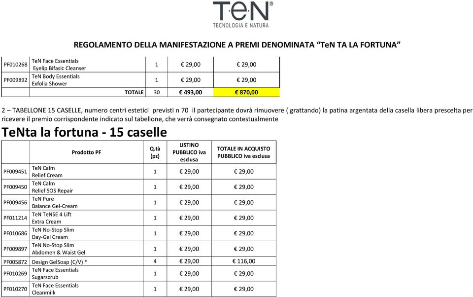 contestualmente TeNta la fortuna - 15 caselle Prodotto PF PF009451 Relief Cream PF009450 Relief SOS Repair PF009456 Balance Gel-Cream PF011214 Extra Cream PF010686 Day-Gel Cream