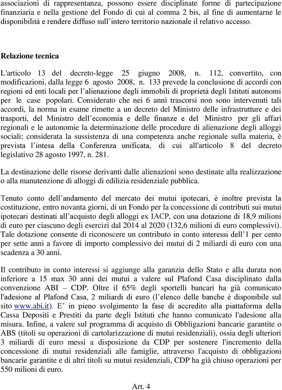 133 prevede la conclusione di accordi con regioni ed enti locali per l alienazione degli immobili di proprietà degli Istituti autonomi per le case popolari.