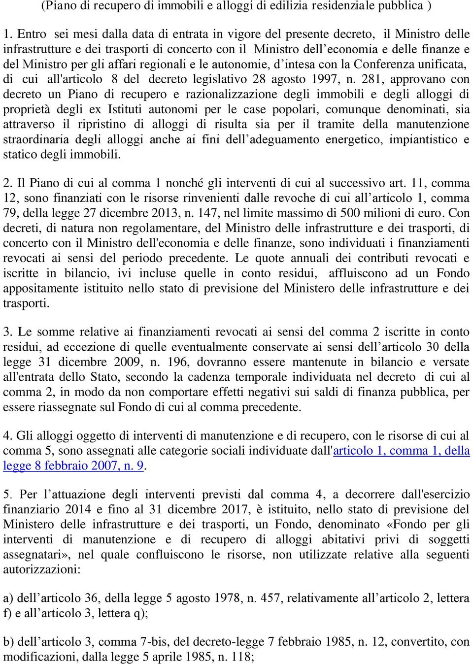 affari regionali e le autonomie, d intesa con la Conferenza unificata, di cui all'articolo 8 del decreto legislativo 28 agosto 1997, n.