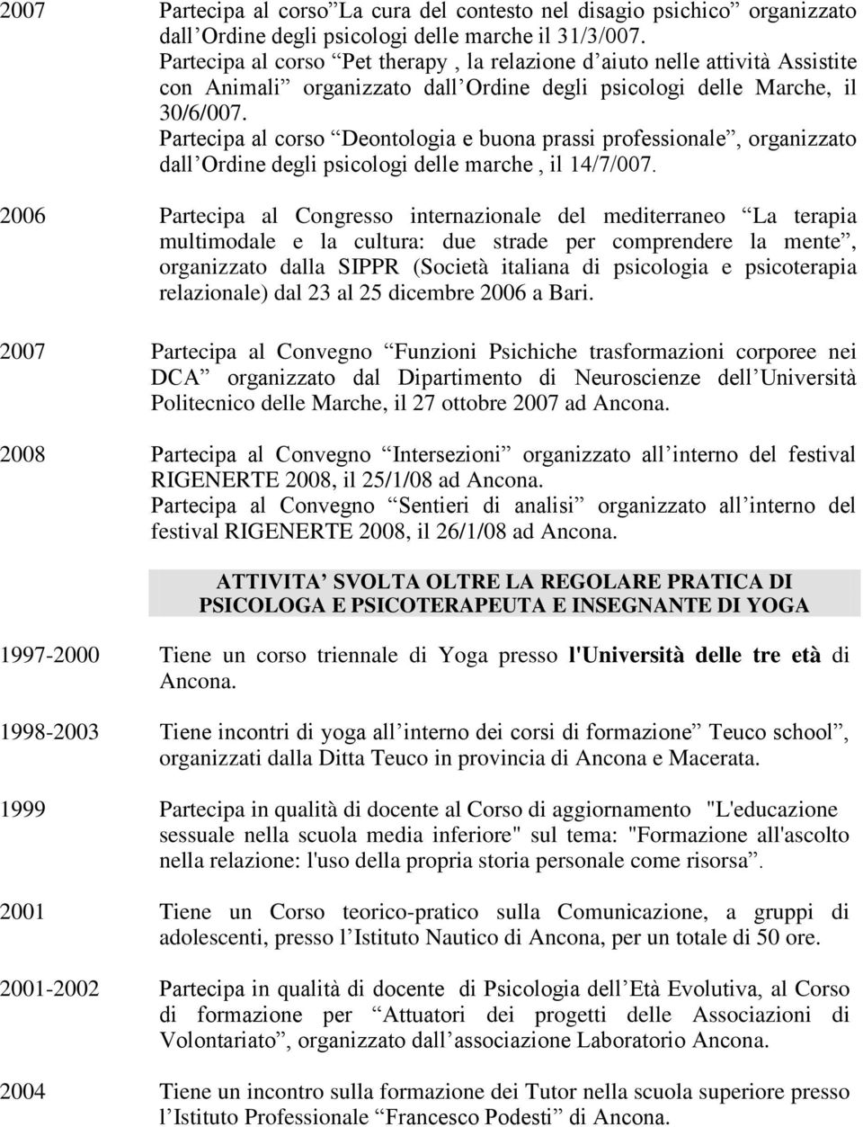 Partecipa al corso Deontologia e buona prassi professionale, organizzato dall Ordine degli psicologi delle marche, il 14/7/007.