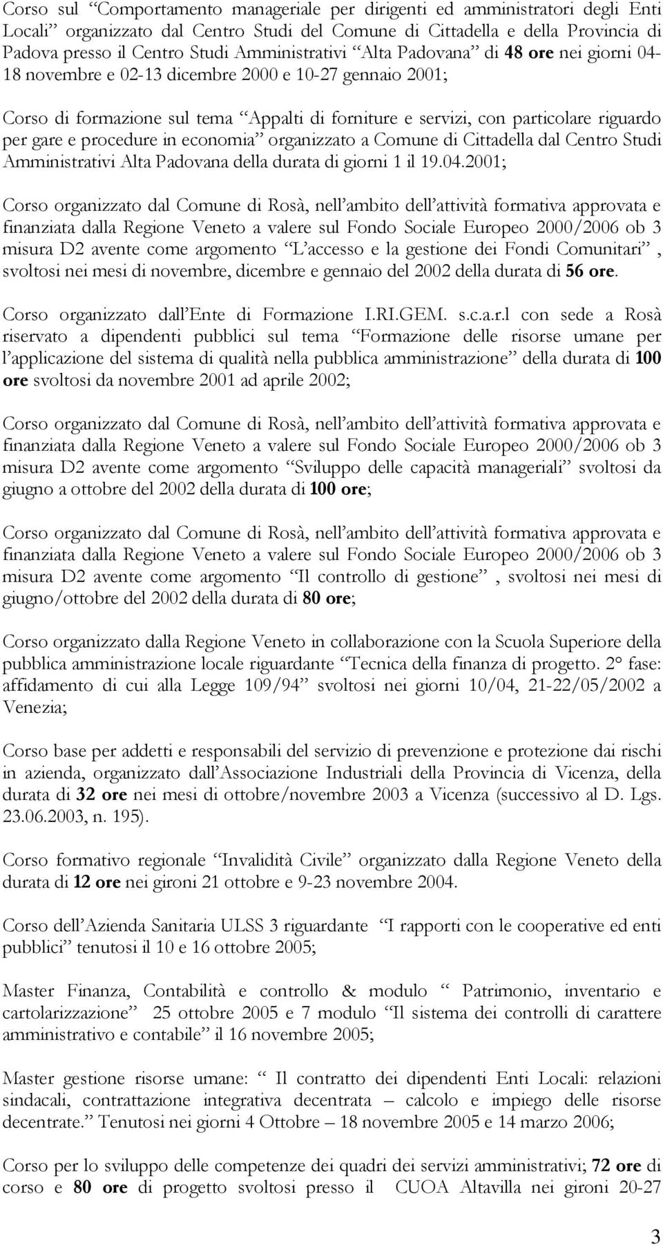 gare e procedure in economia organizzato a Comune di Cittadella dal Centro Studi Amministrativi Alta Padovana della durata di giorni 1 il 19.04.