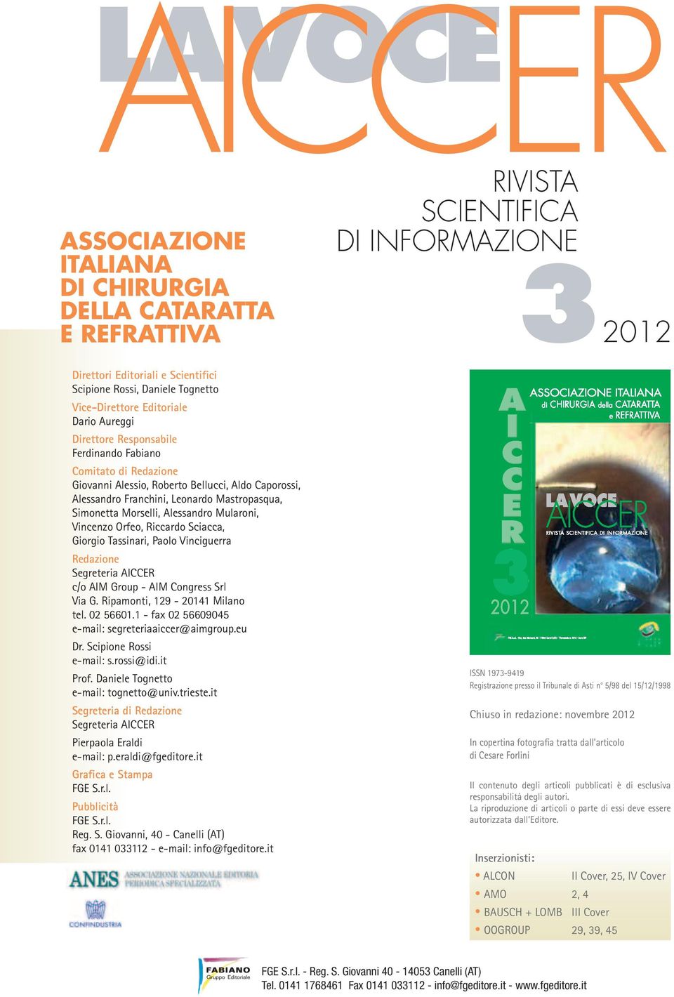 Riccardo Sciacca, Giorgio Tassinari, Paolo Vinciguerra Redazione Segreteria AICCER c/o AIM Group - AIM Congress Srl Via G. Ripamonti, 129-20141 Milano tel. 02 56601.