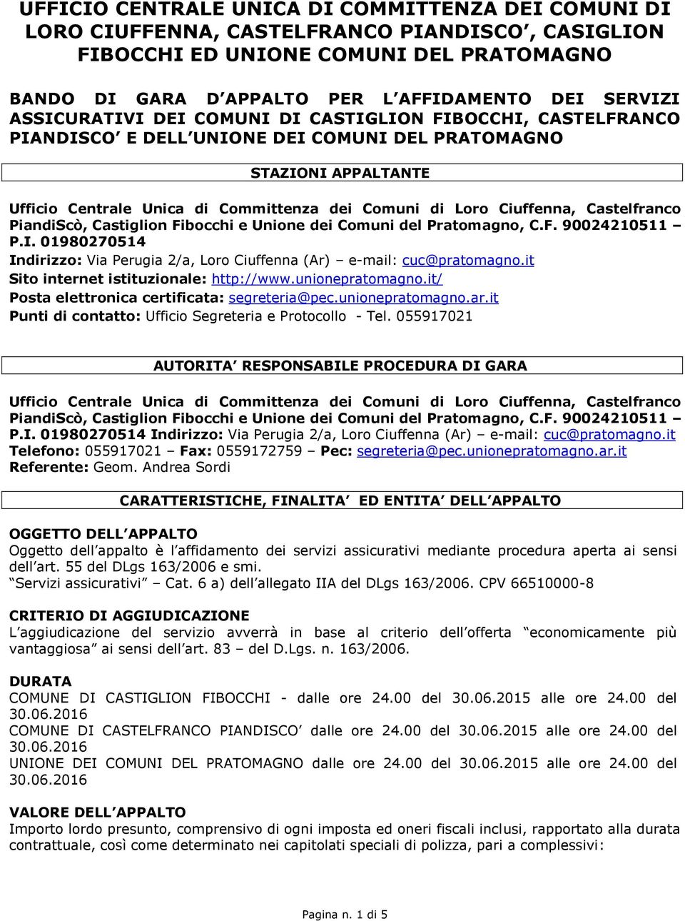 Castelfranco PiandiScò, Castiglion Fibocchi e Unione dei Comuni del Pratomagno, C.F. 90024210511 P.I. 01980270514 Indirizzo: Via Perugia 2/a, Loro Ciuffenna (Ar) e-mail: cuc@pratomagno.