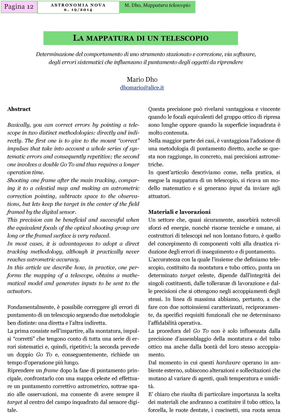 degli oggetti da riprendere Mario Dho dhomario@alice.it Abstract Basically, you can correct errors by pointing a telescope in two distinct methodologies: directly and indirectly.