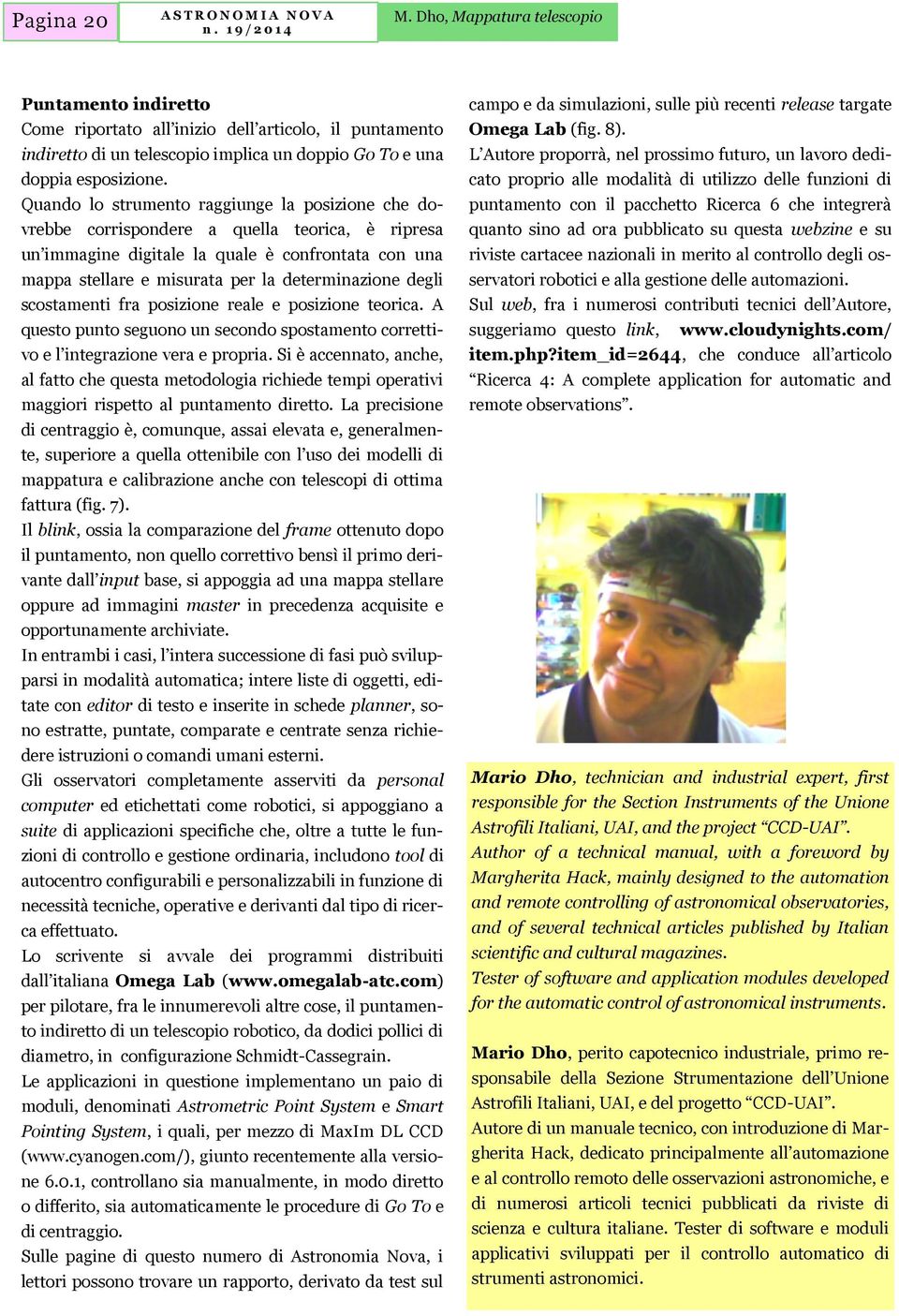 degli scostamenti fra posizione reale e posizione teorica. A questo punto seguono un secondo spostamento correttivo e l integrazione vera e propria.