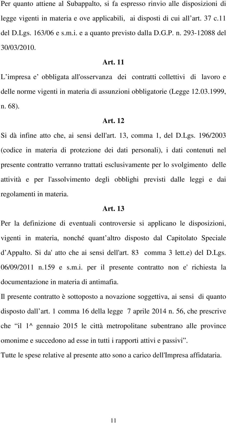 Art. 12 Si dà infine atto che, ai sensi dell'art. 13, comma 1, del D.Lgs.