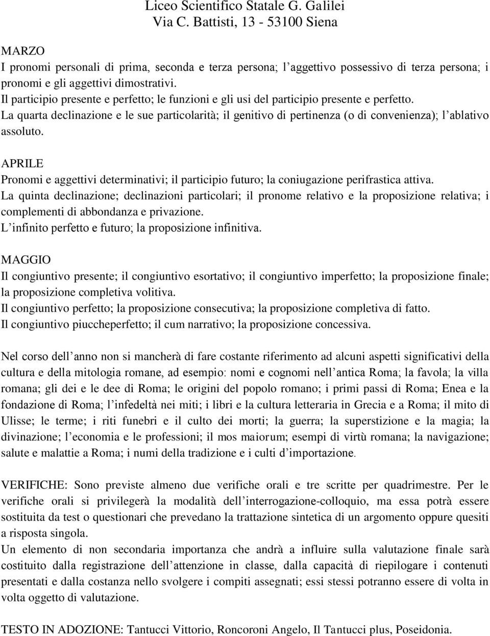 La quarta declinazione e le sue particolarità; il genitivo di pertinenza (o di convenienza); l ablativo assoluto.