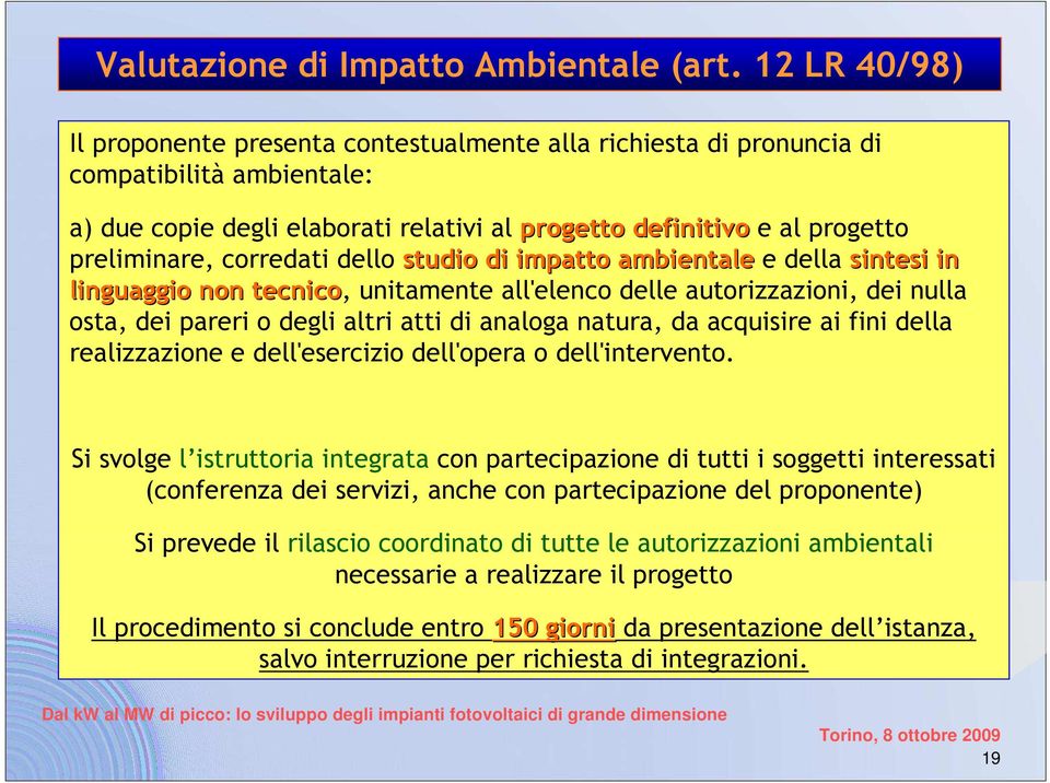 corredati dello studio di impatto ambientale e della sintesi in linguaggio non tecnico, unitamente all'elenco delle autorizzazioni, dei nulla osta, dei pareri o degli altri atti di analoga natura, da