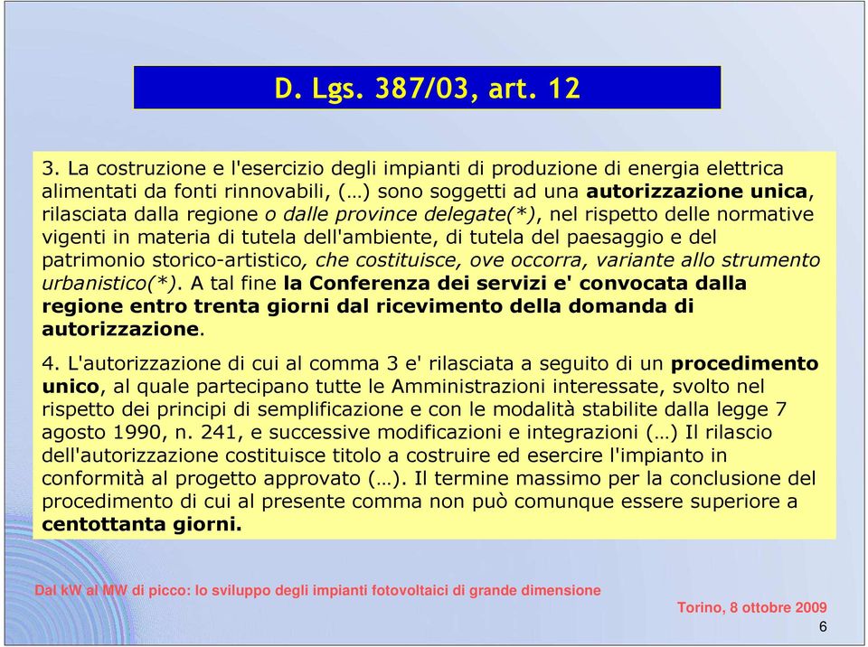 province delegate(*), nel rispetto delle normative vigenti in materia di tutela dell'ambiente, di tutela del paesaggio e del patrimonio storico-artistico, che costituisce, ove occorra, variante allo