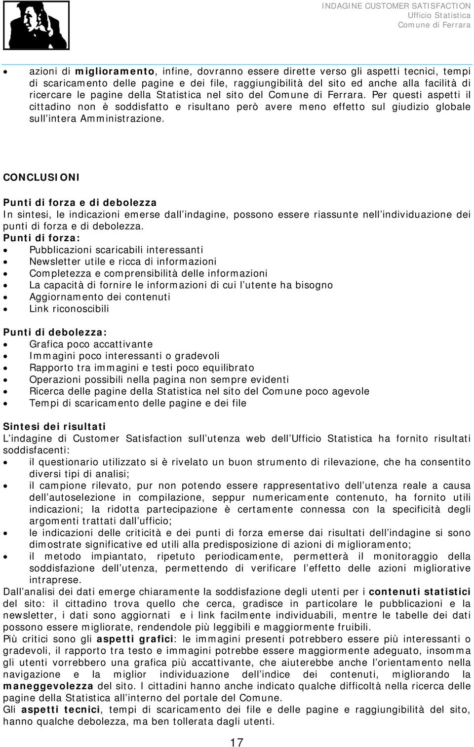 CONCLUSIONI Punti di forza e di debolezza In sintesi, le indicazioni emerse dall indagine, possono essere riassunte nell individuazione dei punti di forza e di debolezza.