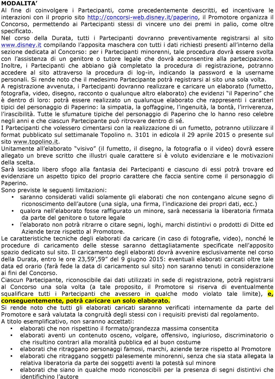 Nel corso della Durata, tutti i Partecipanti dovranno preventivamente registrarsi al sito www.disney.