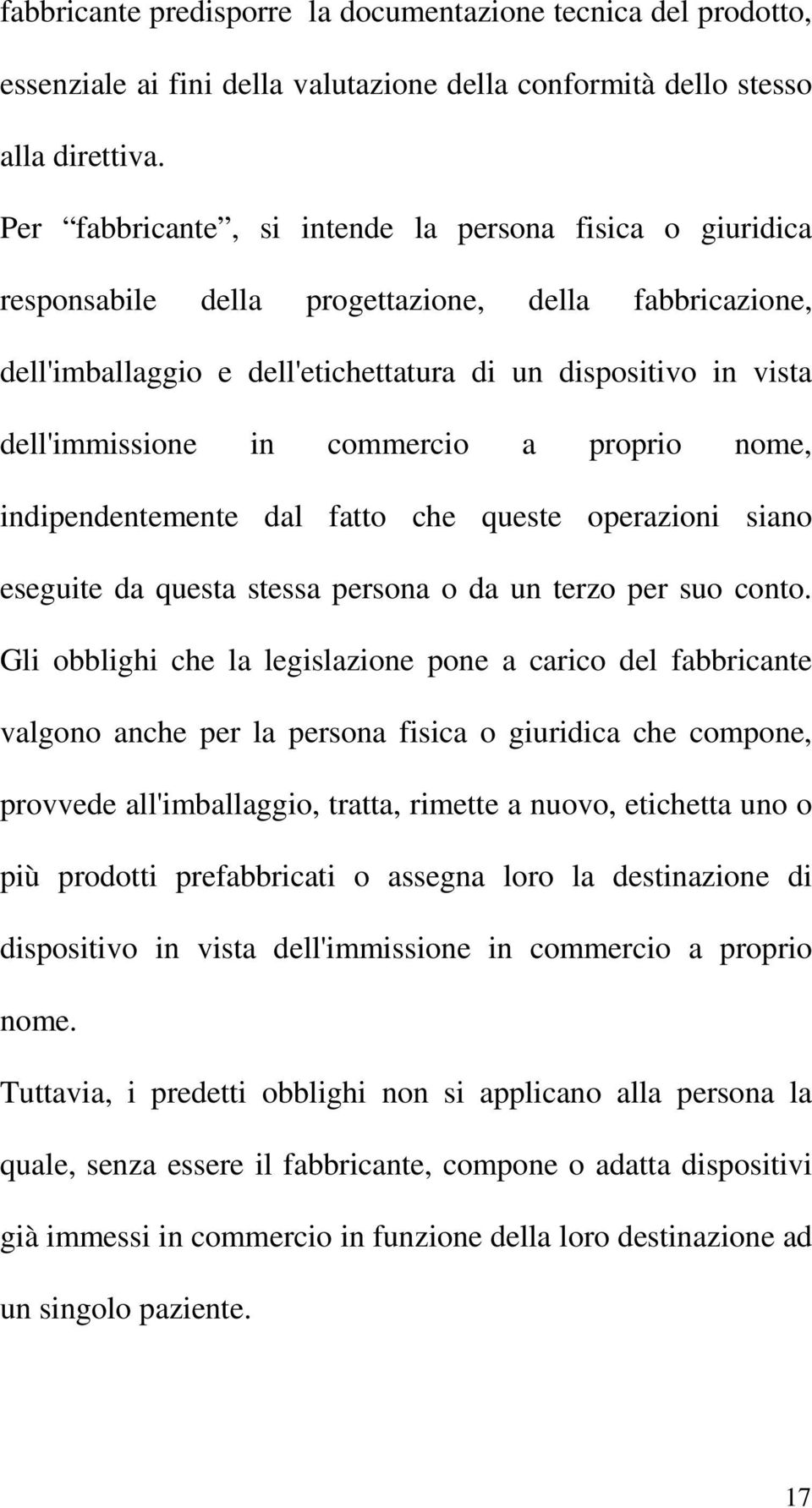 commercio a proprio nome, indipendentemente dal fatto che queste operazioni siano eseguite da questa stessa persona o da un terzo per suo conto.