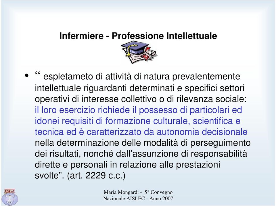 requisiti di formazione culturale, scientifica e tecnica ed è caratterizzato da autonomia decisionale nella determinazione delle modalità