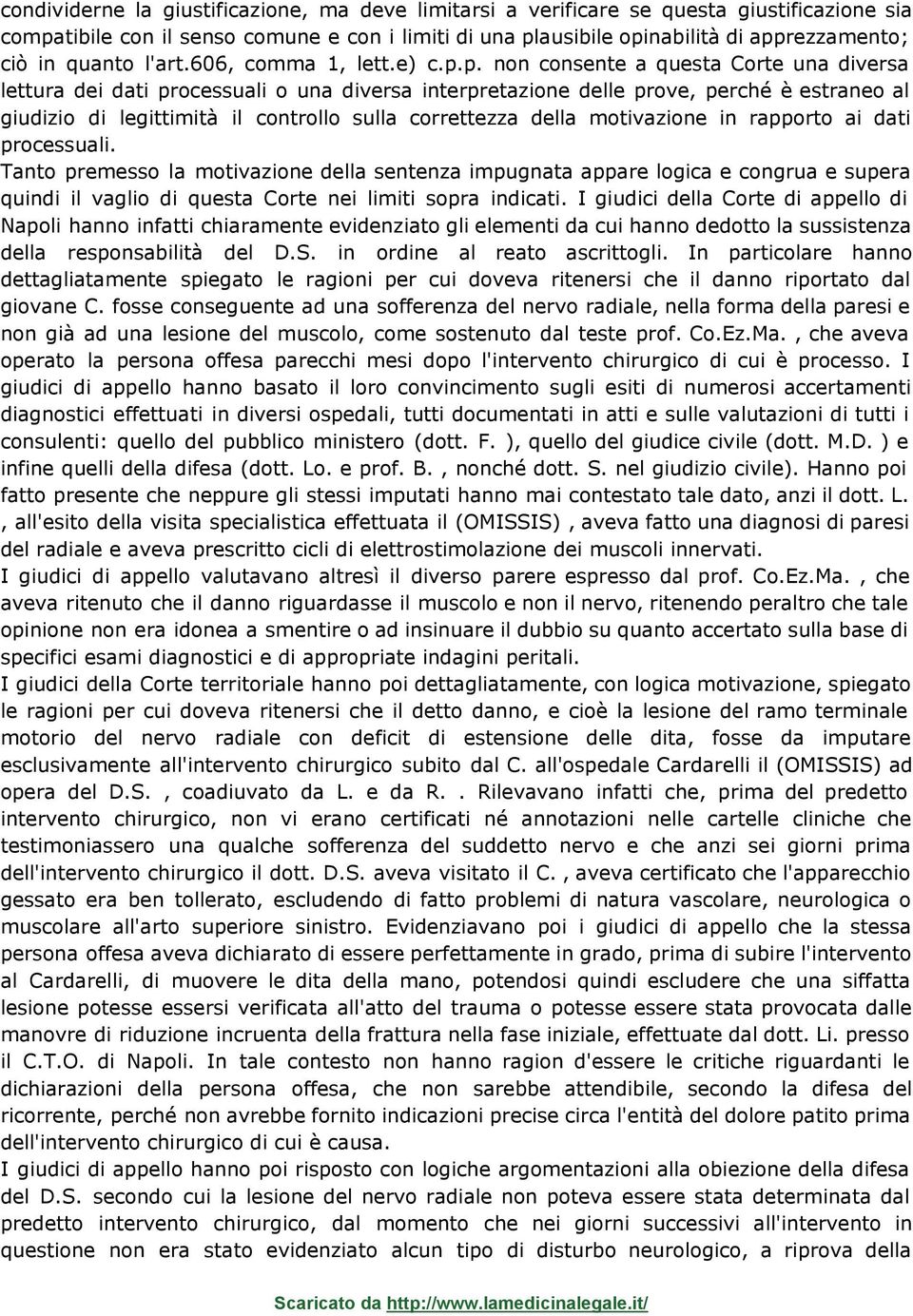 p. non consente a questa Corte una diversa lettura dei dati processuali o una diversa interpretazione delle prove, perché è estraneo al giudizio di legittimità il controllo sulla correttezza della