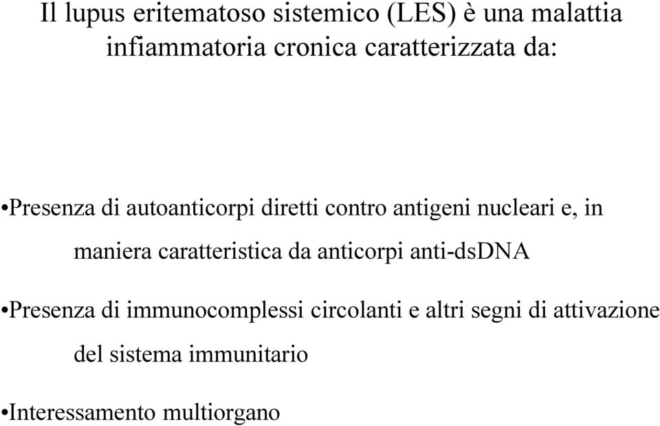 in maniera caratteristica da anticorpi anti-dsdna Presenza di immunocomplessi