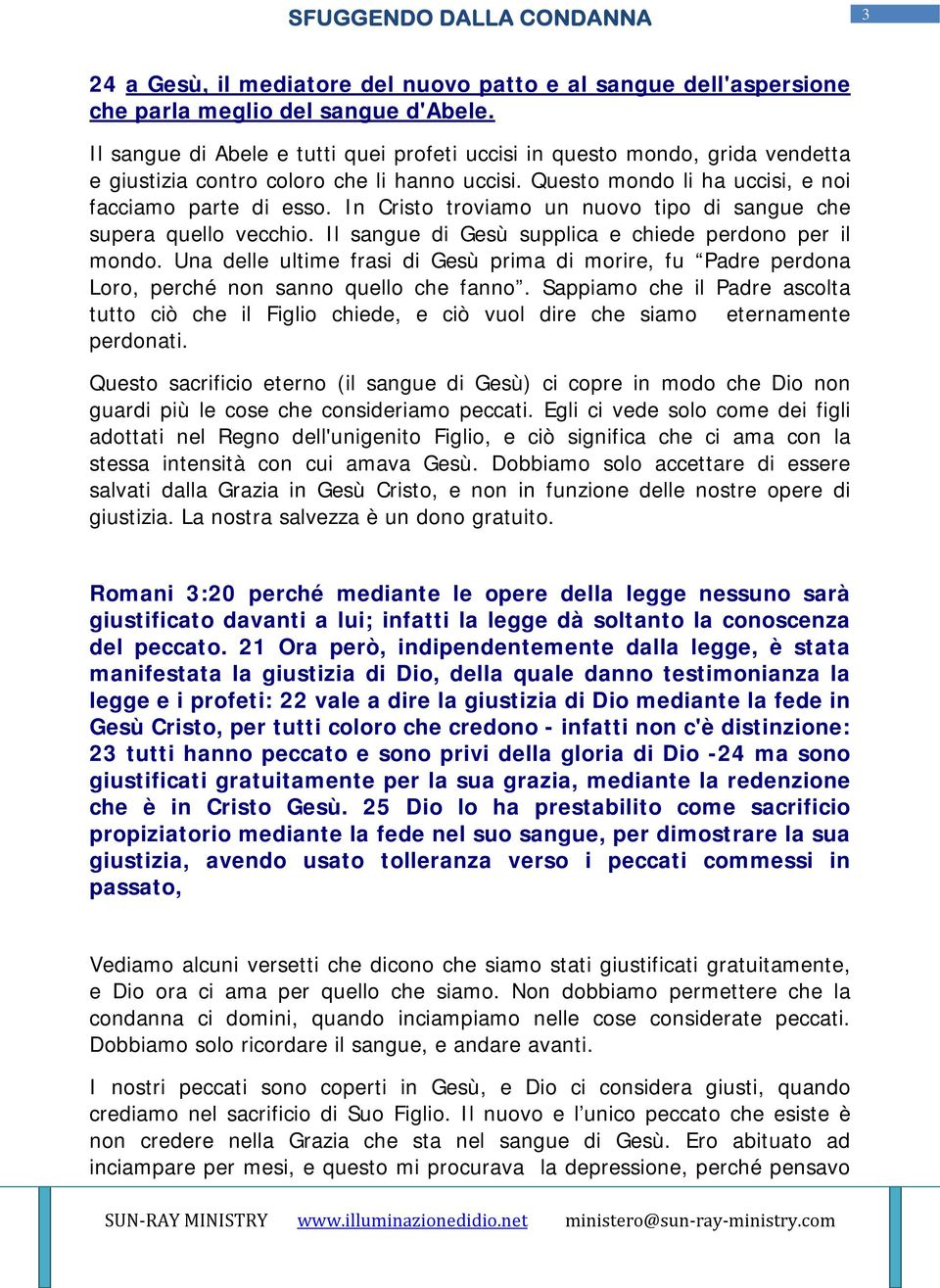 In Cristo troviamo un nuovo tipo di sangue che supera quello vecchio. Il sangue di Gesù supplica e chiede perdono per il mondo.